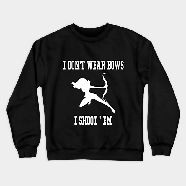 I Don't Wear Bows I Shoot Em - Archery Girl Bowman Archer Crewneck Sweatshirt by soukai